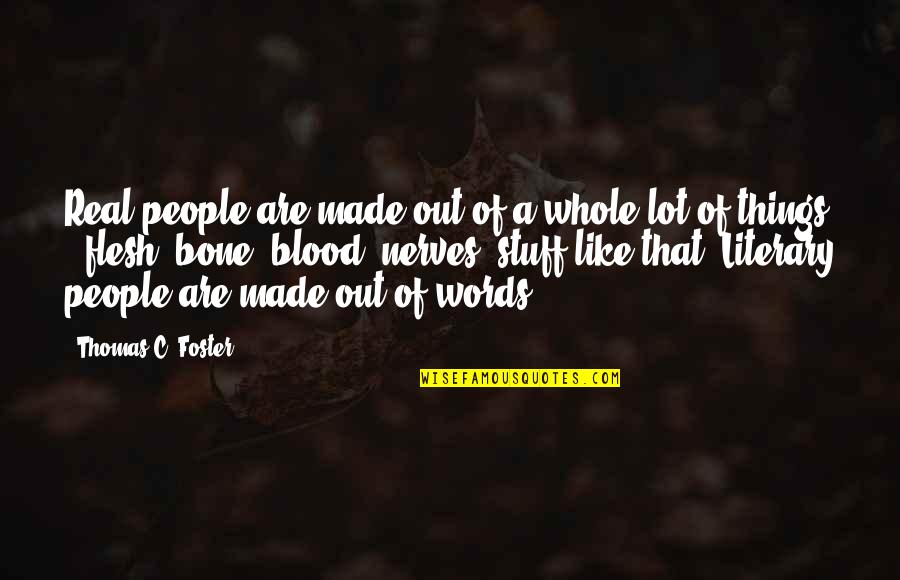 Literature And Reality Quotes By Thomas C. Foster: Real people are made out of a whole