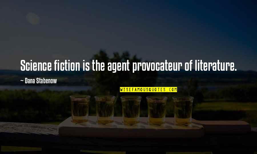 Literature And Science Quotes By Dana Stabenow: Science fiction is the agent provocateur of literature.