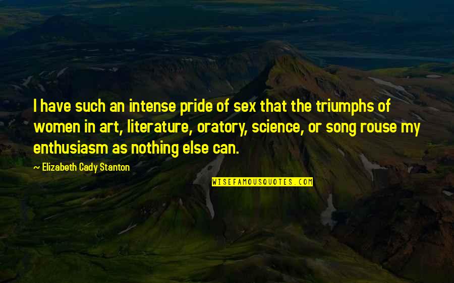 Literature And Science Quotes By Elizabeth Cady Stanton: I have such an intense pride of sex