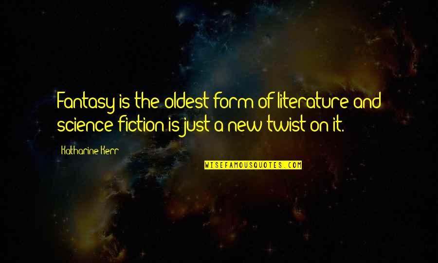 Literature And Science Quotes By Katharine Kerr: Fantasy is the oldest form of literature and