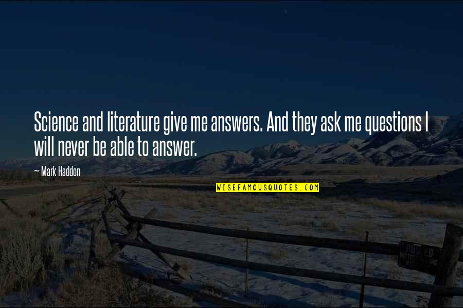 Literature And Science Quotes By Mark Haddon: Science and literature give me answers. And they