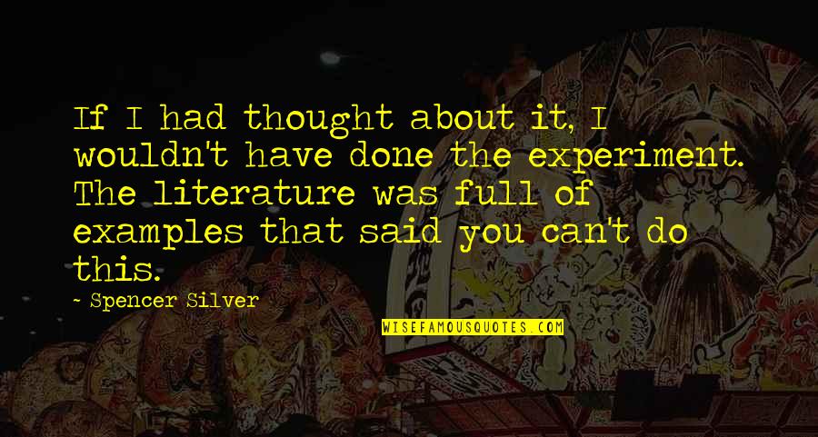 Literature And Science Quotes By Spencer Silver: If I had thought about it, I wouldn't
