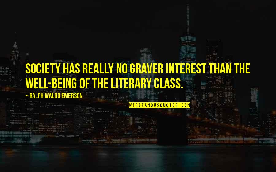 Literature And Society Quotes By Ralph Waldo Emerson: Society has really no graver interest than the