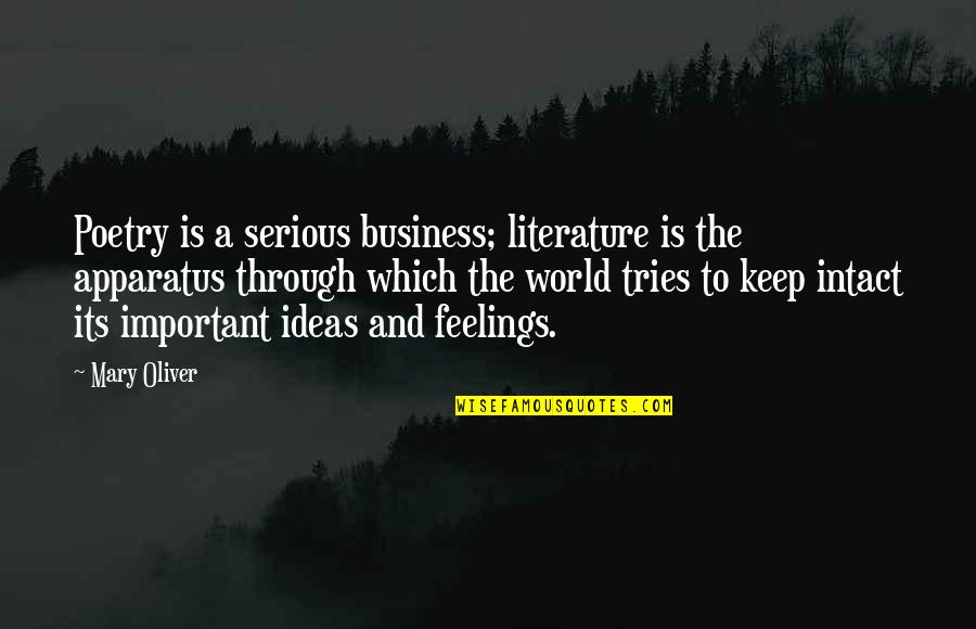 Literature And The World Quotes By Mary Oliver: Poetry is a serious business; literature is the