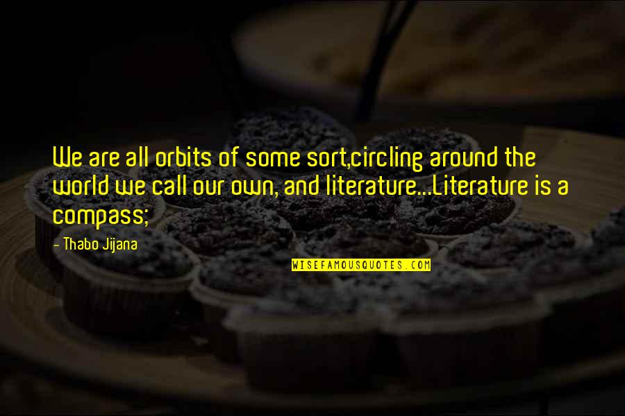 Literature And The World Quotes By Thabo Jijana: We are all orbits of some sort,circling around