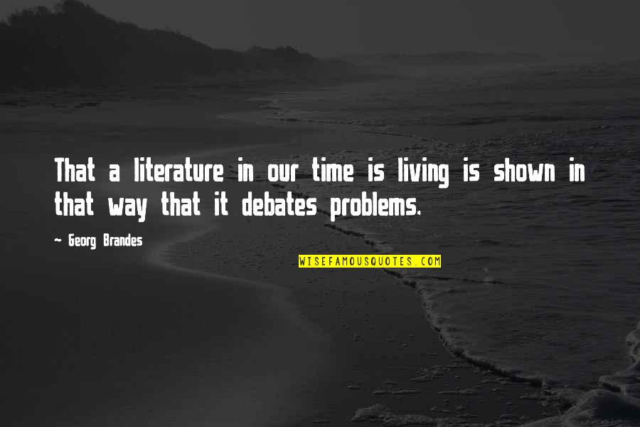 Literature And Time Quotes By Georg Brandes: That a literature in our time is living