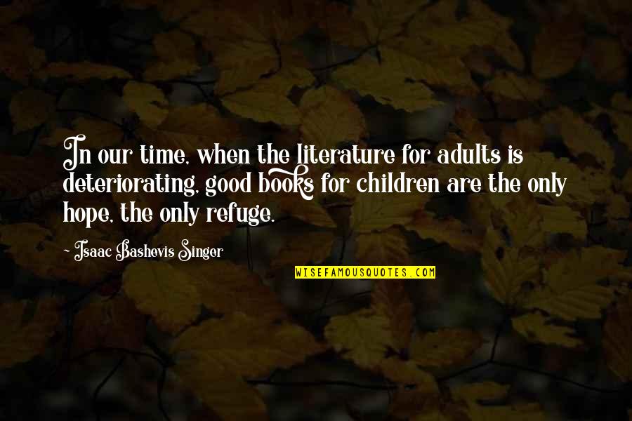 Literature And Time Quotes By Isaac Bashevis Singer: In our time, when the literature for adults