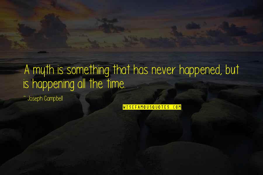 Literature And Time Quotes By Joseph Campbell: A myth is something that has never happened,