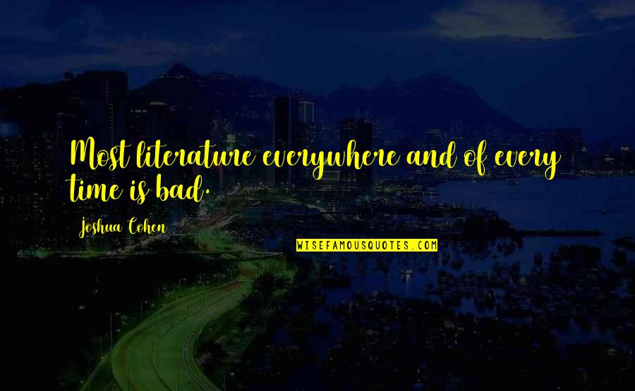 Literature And Time Quotes By Joshua Cohen: Most literature everywhere and of every time is