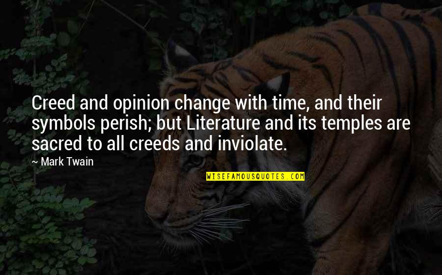 Literature And Time Quotes By Mark Twain: Creed and opinion change with time, and their