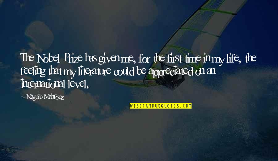 Literature And Time Quotes By Naguib Mahfouz: The Nobel Prize has given me, for the