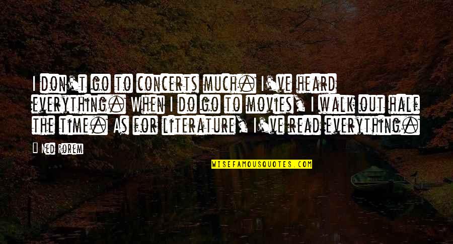 Literature And Time Quotes By Ned Rorem: I don't go to concerts much. I've heard