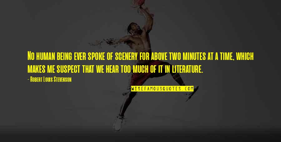 Literature And Time Quotes By Robert Louis Stevenson: No human being ever spoke of scenery for
