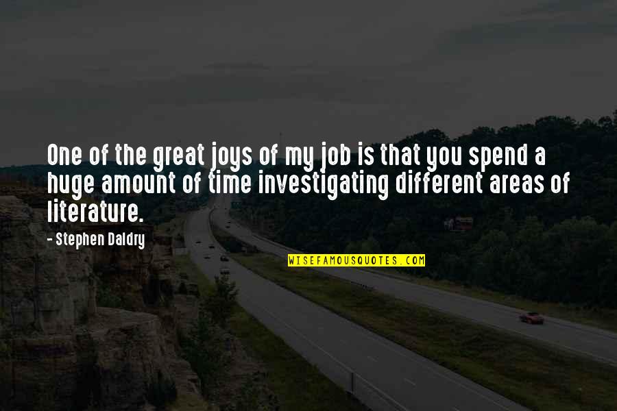 Literature And Time Quotes By Stephen Daldry: One of the great joys of my job