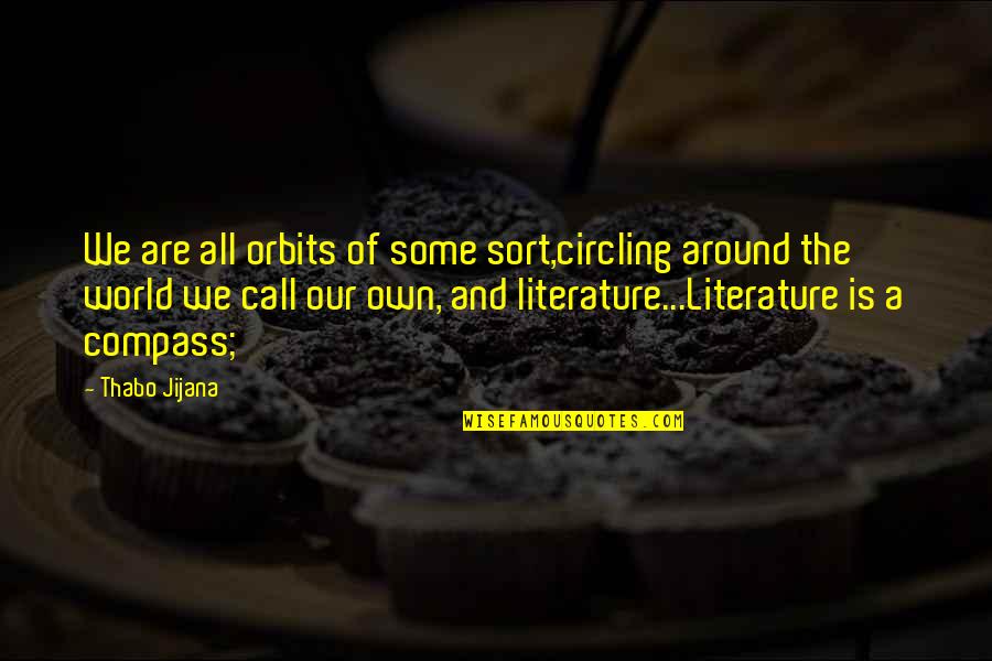 Literature And Time Quotes By Thabo Jijana: We are all orbits of some sort,circling around