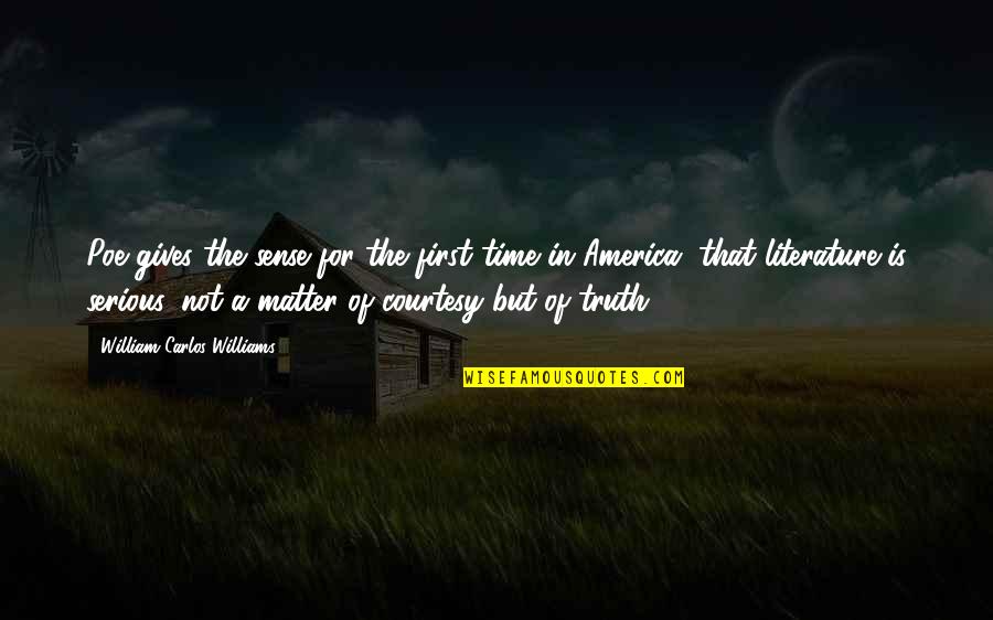 Literature And Time Quotes By William Carlos Williams: Poe gives the sense for the first time