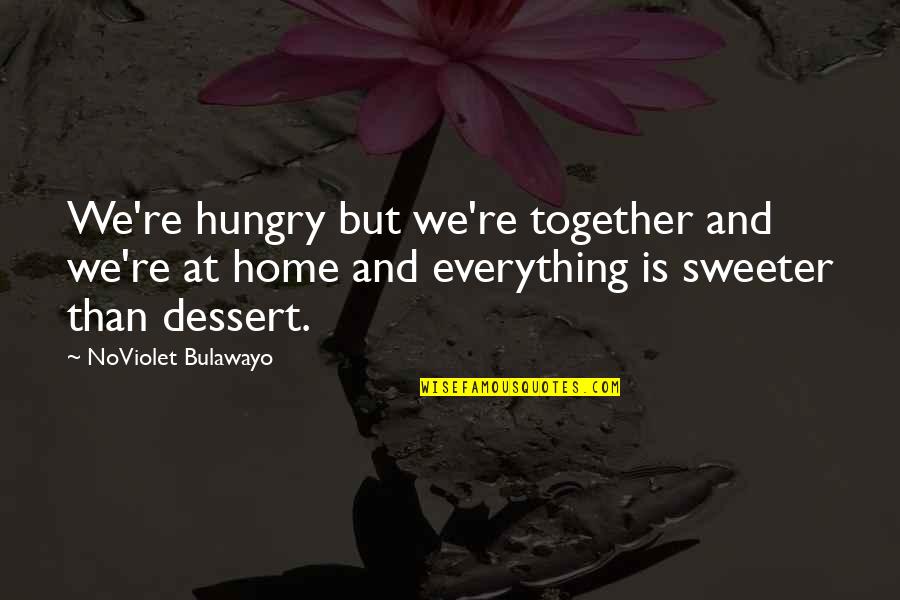 Literature By Authors Quotes By NoViolet Bulawayo: We're hungry but we're together and we're at