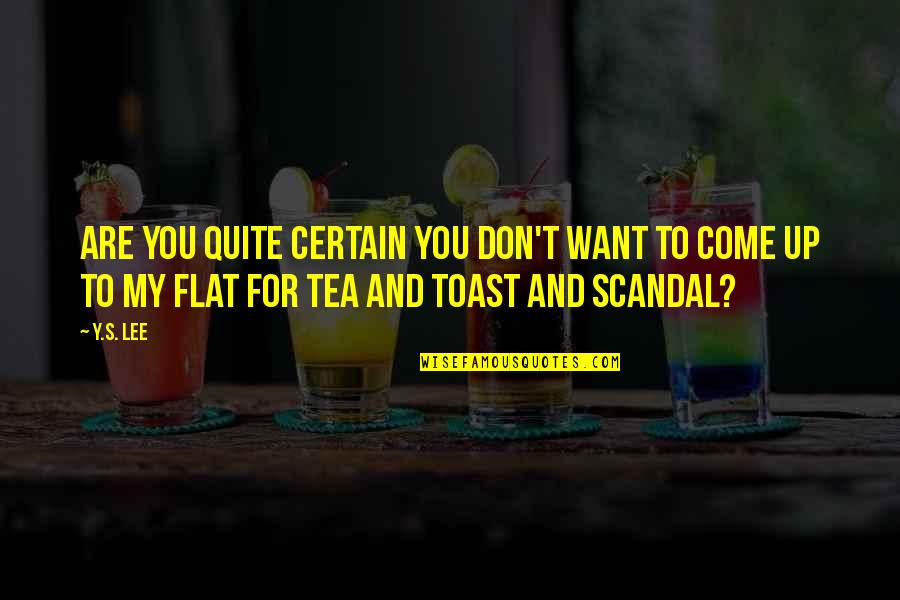 Literature By Famous Authors Quotes By Y.S. Lee: Are you quite certain you don't want to Literature By Famous Authors Quotes By Y.S. Lee: Are you quite certain you don't want to