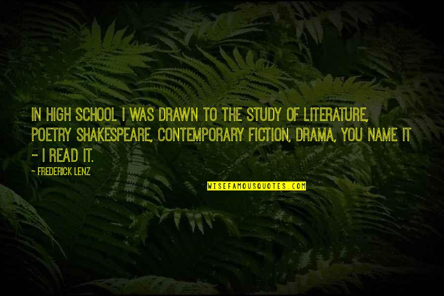 Literature By Shakespeare Quotes By Frederick Lenz: In high school I was drawn to the