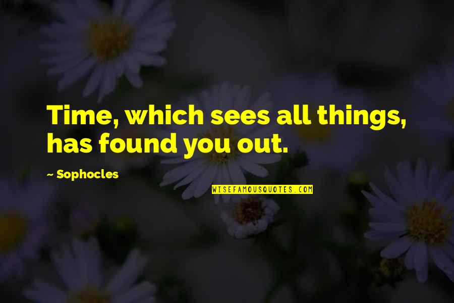 Literature Classics Quotes By Sophocles: Time, which sees all things, has found you