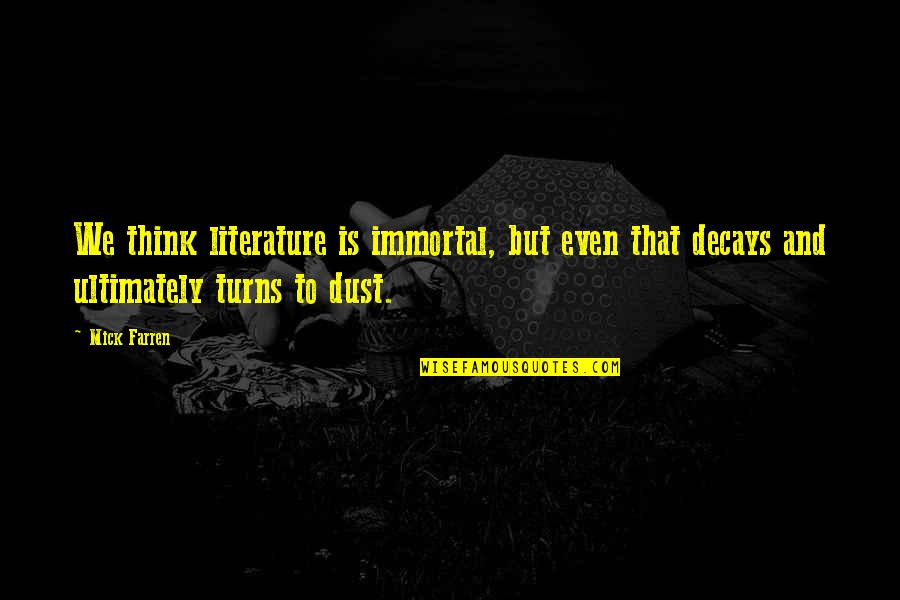 Literature Dust Quotes By Mick Farren: We think literature is immortal, but even that