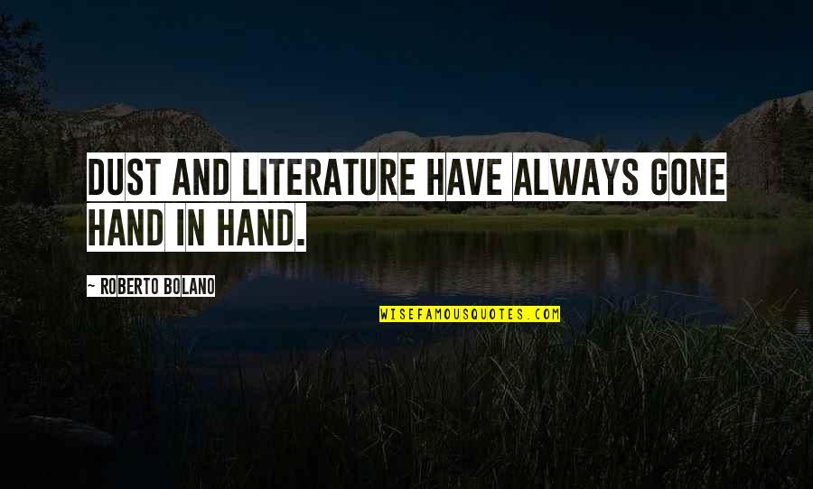 Literature Dust Quotes By Roberto Bolano: Dust and literature have always gone hand in