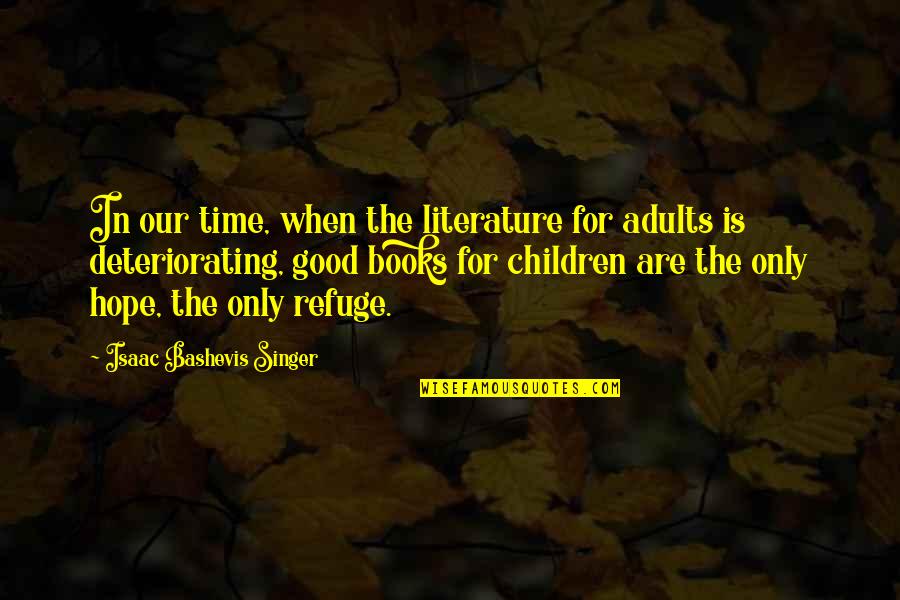 Literature For Children Quotes By Isaac Bashevis Singer: In our time, when the literature for adults Literature For Children Quotes By Isaac Bashevis Singer: In our time, when the literature for adults