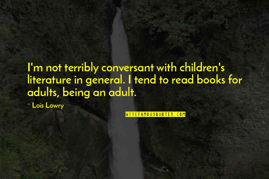 Literature For Children Quotes By Lois Lowry: I'm not terribly conversant with children's literature in Literature For Children Quotes By Lois Lowry: I'm not terribly conversant with children's literature in