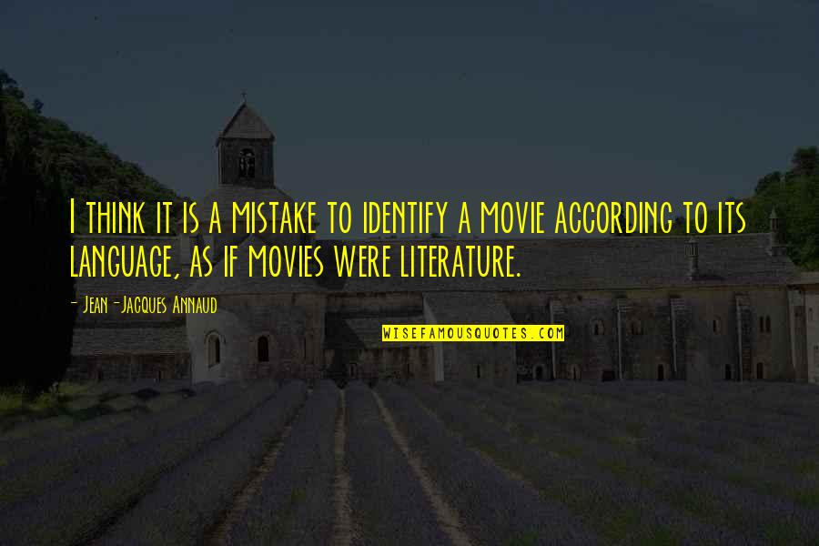 Literature Is Language Quotes By Jean-Jacques Annaud: I think it is a mistake to identify