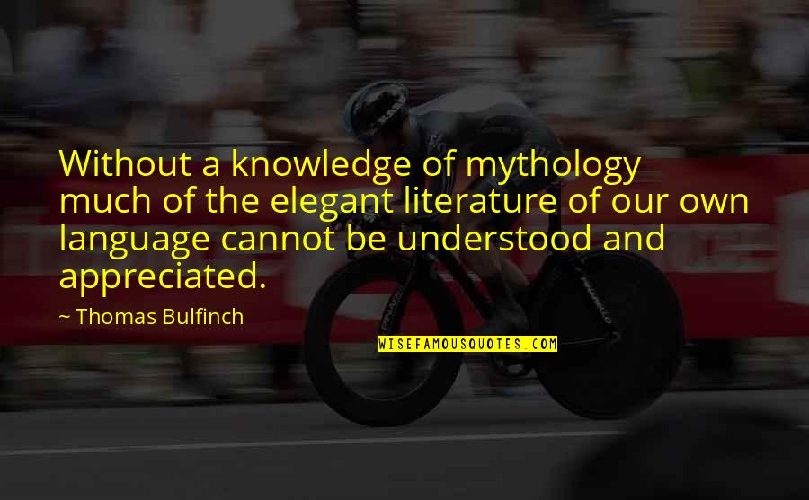 Literature Is Language Quotes By Thomas Bulfinch: Without a knowledge of mythology much of the