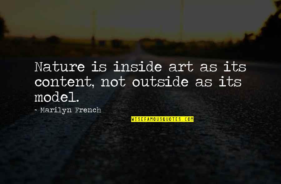 Literature Learning Quote Quotes By Marilyn French: Nature is inside art as its content, not Literature Learning Quote Quotes By Marilyn French: Nature is inside art as its content, not