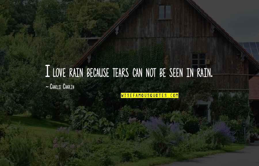 Literature Love Quotes By Charlie Chaplin: I love rain because tears can not be