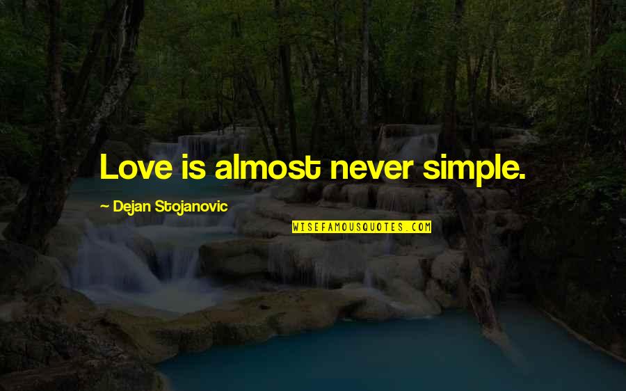 Literature Love Quotes By Dejan Stojanovic: Love is almost never simple.