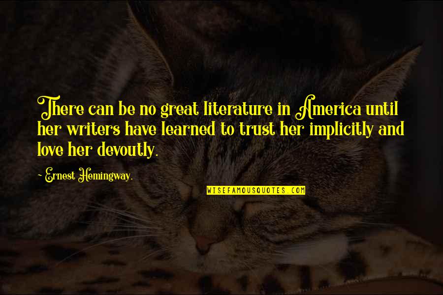Literature Love Quotes By Ernest Hemingway,: There can be no great literature in America