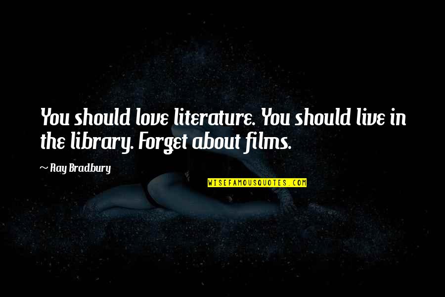 Literature Love Quotes By Ray Bradbury: You should love literature. You should live in