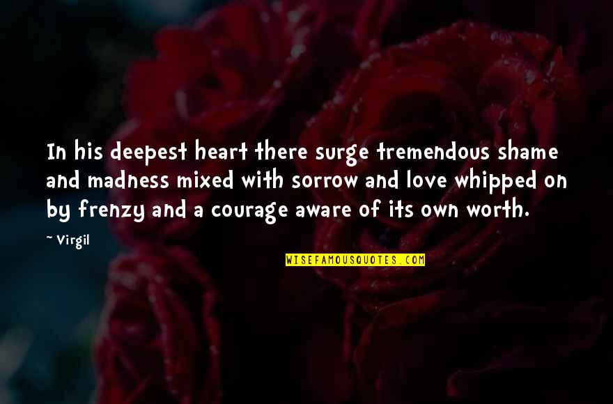 Literature Love Quotes By Virgil: In his deepest heart there surge tremendous shame