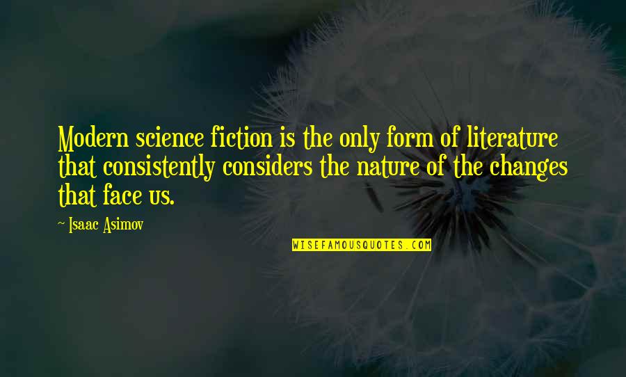 Literature Nature Quotes By Isaac Asimov: Modern science fiction is the only form of