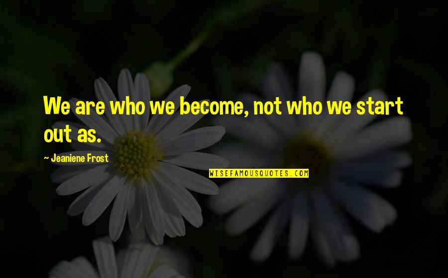Literature Nature Quotes By Jeaniene Frost: We are who we become, not who we