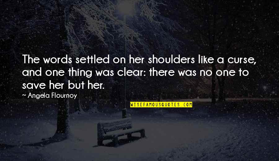 Literature Reflecting Life Quotes By Angela Flournoy: The words settled on her shoulders like a