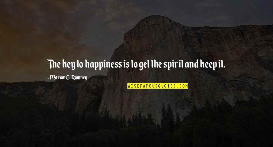 Literature Reflects Life Quotes By Marion G. Romney: The key to happiness is to get the