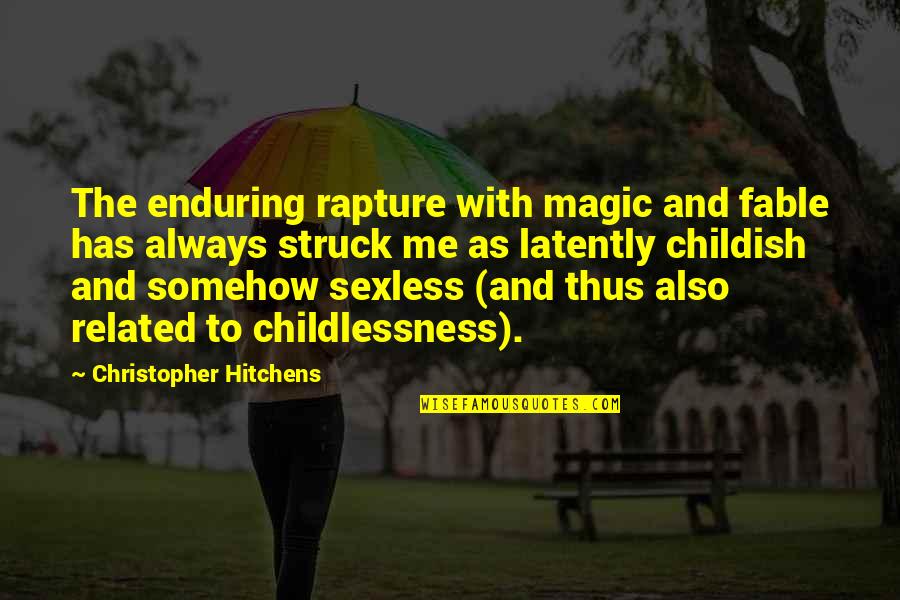 Literature Related Quotes By Christopher Hitchens: The enduring rapture with magic and fable has