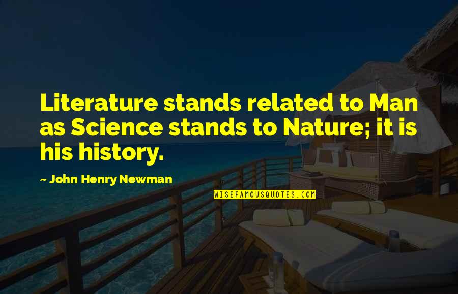 Literature Related Quotes By John Henry Newman: Literature stands related to Man as Science stands Literature Related Quotes By John Henry Newman: Literature stands related to Man as Science stands
