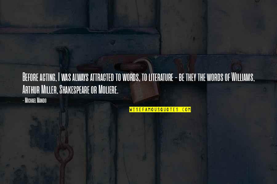 Literature Shakespeare Quotes By Michael Mando: Before acting, I was always attracted to words,