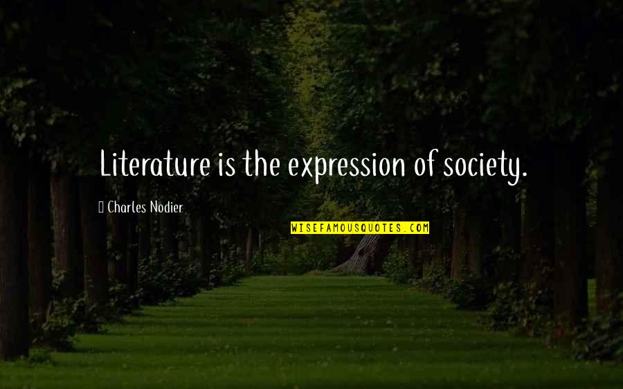 Literature Society Quotes By Charles Nodier: Literature is the expression of society.