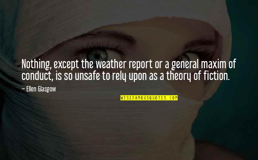 Literature Theory Quotes By Ellen Glasgow: Nothing, except the weather report or a general