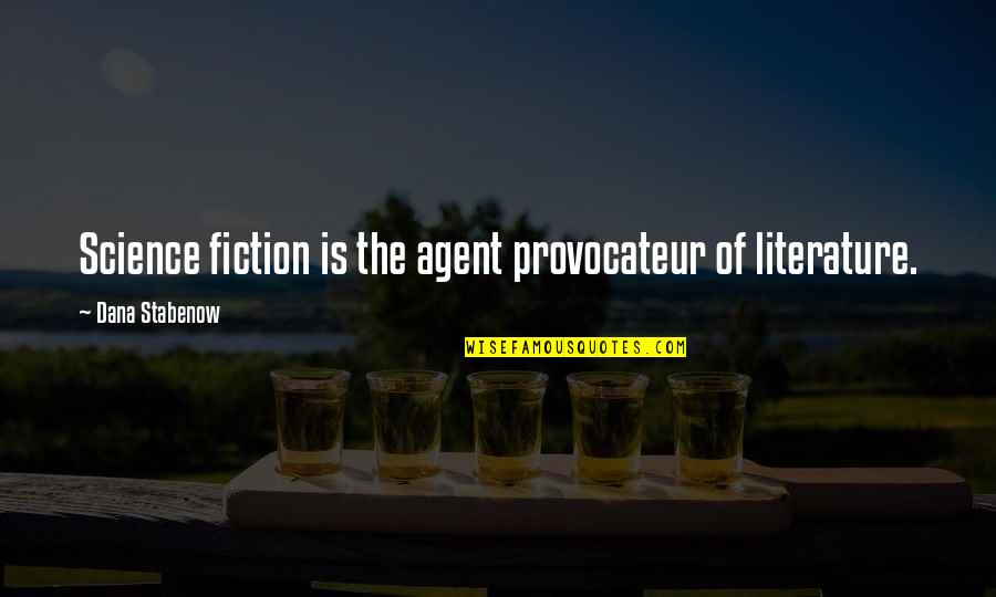 Literature Vs Science Quotes By Dana Stabenow: Science fiction is the agent provocateur of literature.