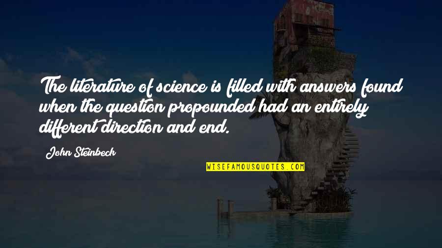 Literature Vs Science Quotes By John Steinbeck: The literature of science is filled with answers
