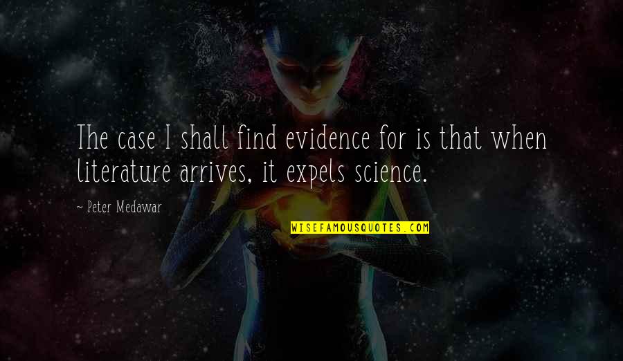 Literature Vs Science Quotes By Peter Medawar: The case I shall find evidence for is