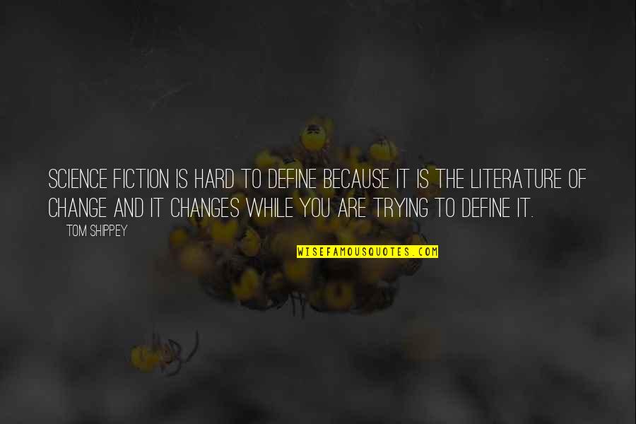 Literature Vs Science Quotes By Tom Shippey: Science fiction is hard to define because it