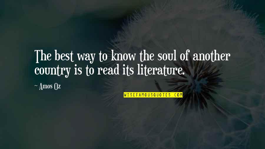 Literature You Read Quotes By Amos Oz: The best way to know the soul of